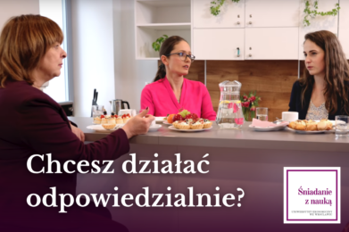 Nauka i zrównoważony rozwój. Przy śniadaniowym stole siedzą trzy kobiety i rozmawiają. Napis na obrazku: Chcesz działać odpowiedzialnie? W rogu logo cyklu Śniadanie z nauką