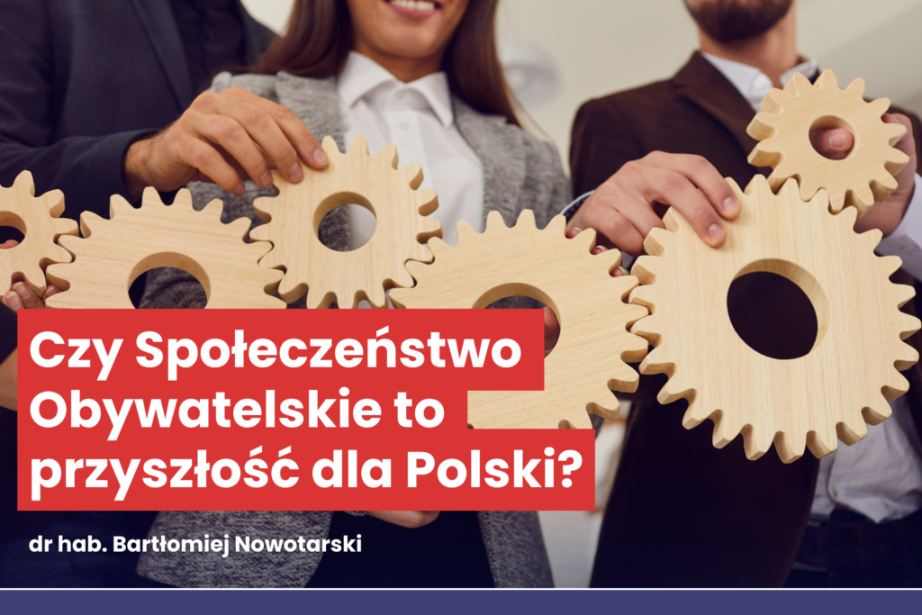 czas na nowy etap demokracji. Napis Czy Społeczeństwo Obywatelskie to przyszłość dla Polski? dr. hab. Bartłomiej Nowotarski. W tle ludzie trzymający zębate koła, które zazębiając się tworzą łańcuch