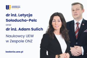 Letycja Sołoducho-Pelc i Adam Sulich - zdjęcie oraz napis: dr imż. Letycja Sołoducho-Pelc oraz dr iż. Adam Sulich Naukowcy UEW z Zespole ONZ