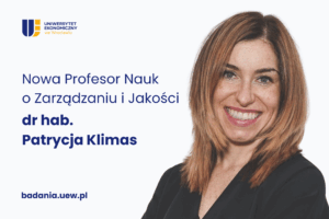 Patrycja Klimas nominacja profesorska. Zdjęcie Patrycji Klimas. Napis Nowa Profesor Nauk o Zarządzaniu i Jakości dr hab. Patrycja Klimas. W lewym górnym rogu logo UEW, na dole napis badania.uew.pl