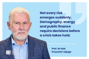 Image with text: Not every risk strikes suddenly. Demographics, energy, and public finances require decisions before a crisis hits. On the left: Krzysztof Jajuga