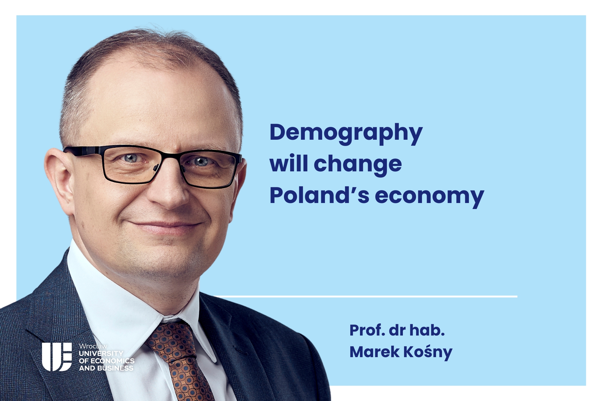 Decorative image. On the left, a photo of Prof. Kośny and the UEW logo. On the right, the text: Prof. Marek Kośny – Demography will change Poland's economy. Prof. Marek Kośny.